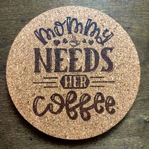 Mommy Needs Her Coffee Laser Engraved Cork Coaster